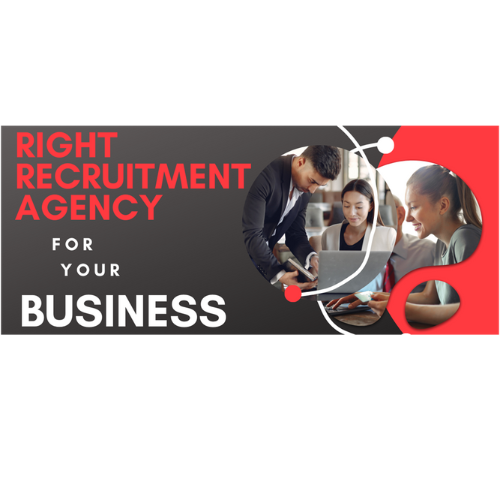 Why it is important “Choosing the Right Recruitment” for your business?