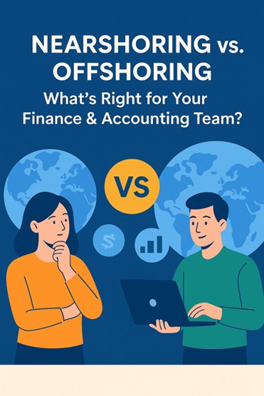 💡 Nearshoring vs. Offshoring: What’s Right for Your Finance & Accounting Team?